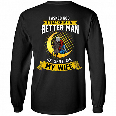 Jack I Asked God To Make Me A Better Man Back Hoodie Sweatshirt - He Sent Me My Wife Long Sleeves Shirt