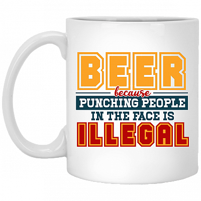 Beer Because Punching People In The Face Is Illegal Ceramic Coffee Mug - Beer Stein - Water Bottle