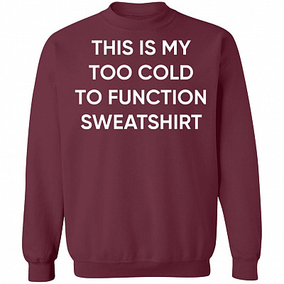 Alternative view of This is My Too Cold to Function Sweatshirt - Long Sleeve Shirt