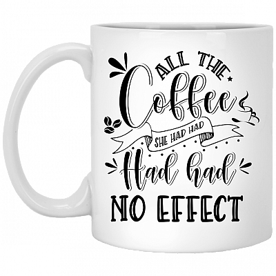 All The Coffee She Had Had Had Had No Effect Coffee Mug - Beer Stein - Water Bottle