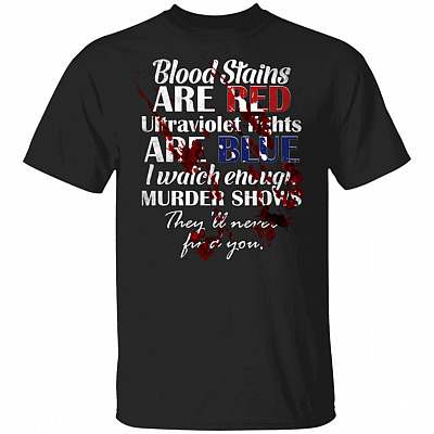 Blood Stains Are Red Ultraviolet Lights I Watch Murder Show T-Shirt