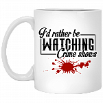 I'd Rather Be Watching Crime Shows Coffee Mug - Travel Mug - Water Bottle