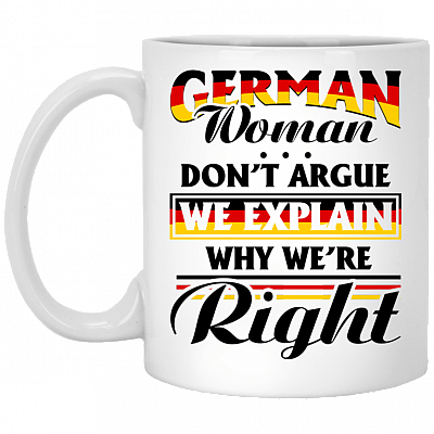 German Women Don't Argue We Explain Why We're Right Ceramic Coffee Mug Or Cup - Travel Mug - Beer Stein - Stainless Water Bottle