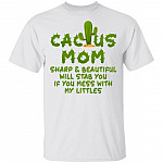 Cactus Mom Sharp And Beautiful Will Stab You If You Mess With My Littles T-Shirt - Funny Mom Shirt