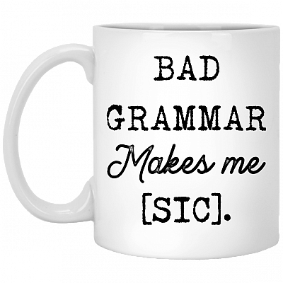 Bad Grammar Makes Me Sic Ceramic Coffee Mug - Beer Stein - Water Bottle - Color Changing Mug