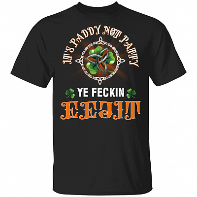 It's Paddy Not Patty Ye Feckin Eejit T-Shirt