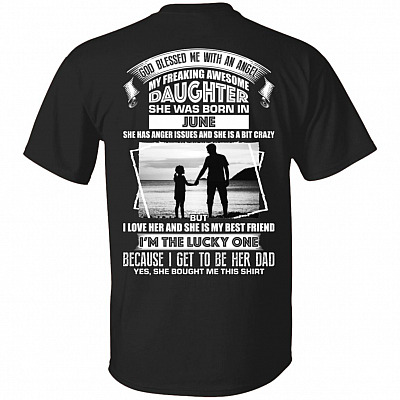 God Blessed Me an Angel My Freaking Awesome Daughter She was Born in June Print On Back T-Shirt
