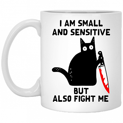I Am Small And Sensitive But Also Fight Me - Funny Cat Sarcasm Mug