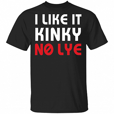 I Like It Kinky No Lye T-Shirt - Black Lives Matter Shirt