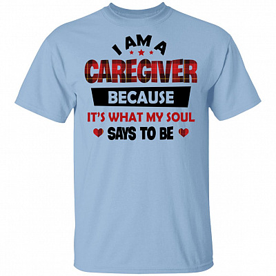 I Am A Caregiver Because It's What My Soul Says To Be T-Shirt