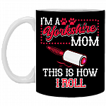 I'm a Yorkshire Mom This Is How I Roll Ceramic Coffee Mug - Beer Stein - Water Bottle - Color Changing Mug