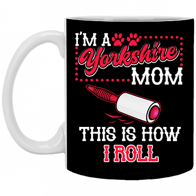 I'm a Yorkshire Mom This Is How I Roll Ceramic Coffee Mug - Beer Stein - Water Bottle - Color Changing Mug