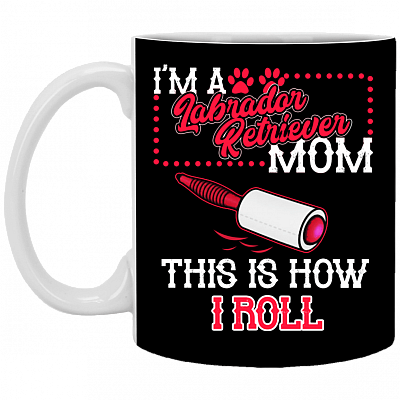 I'm a Labrador Retriever Mom This Is How I Roll Ceramic Coffee Mug - Beer Stein - Water Bottle - Color Changing Mug