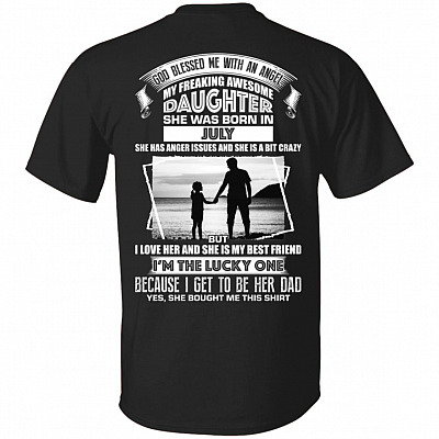 God Blessed Me with an Angel My Freaking Awesome Daughter She was Born in July Print On Back T-Shirt