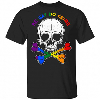 Be Gay Do Crimes T-Shirt