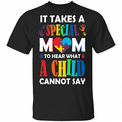 It Takes A Special Mom To Hear What A Shild Cannot Say T-Shirt - Proud Autism Mom Shirt