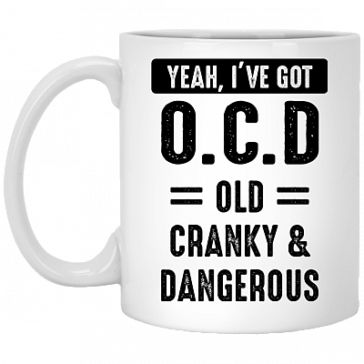 Yeah I've Got OCD Old Cranky And Dangerous Funny Ceramic Coffee Mug - Beer Stein - Water Bottle