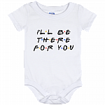 I'll Be There For You Friends Baby Onesie - Baby Infant Bodysuit