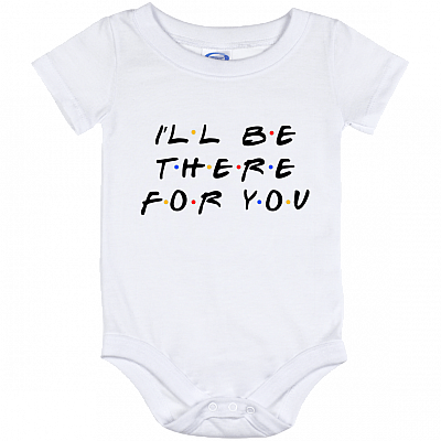 I'll Be There For You Friends Baby Onesie - Baby Infant Bodysuit