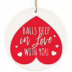 Balls Deep In Love With You Funny Decorative Holiday Flat Circle Porcelain Ceramic Ornament Keepsake