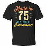 Made In 75 45 Years Of Awesomeness T-Shirt - 45th Birthday Shirt