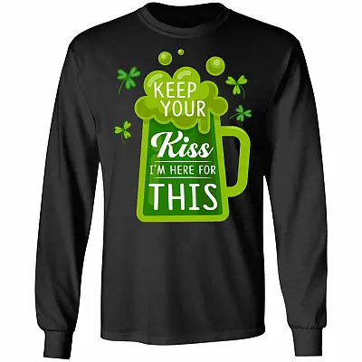 Keep Your Kiss I'm Here For This Irish Hoodie Sweatshirt - Funny St Patrick's Day Irish T-Shirt