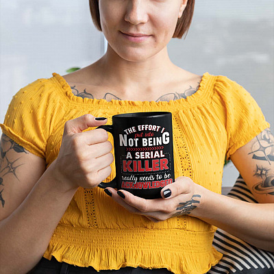 Alternative view of The Effort I Put Into Not Being A Serial Killer Really Needs To Be Coffee Mug - Beer Stein - Water Bottle