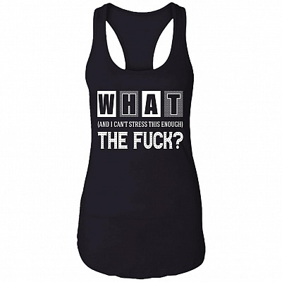 CubeBik What The Fuck And I Can't Stress This Enough Cotton Tank Top Tee - Ladies Racerback Tank