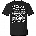 CubeBik My Silence Doesn't Mean I Agree With You It Means Your Level Of Stupidity Rendered Me Speechless Funny T-Shirt