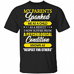 CubeBik My Parents Spanked Me As A Child As A Result I Now Suffer From A Psychological Condition T-Shirt CubeBik My Parents Spanked Me As A Child As A Result I Now Suffer From A Psychological Condition T-Shirt