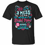 CubeBik You Can be a Mess and Still be a Great Mom We Are Allowed To Be Both T-Shirt