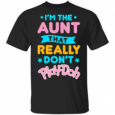 CubeBik I'm The Aunt That Really Don't Play doh T-Shirt Black