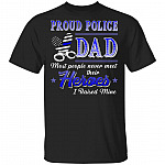 CubeBik Proud Police Dad Most People Never Meet Their Heroes I Raised Mine T-Shirt - Police Dad Gifts