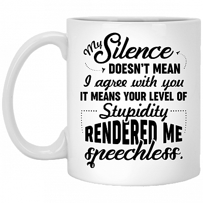 CubeBik My Silence Doesn't Mean I Agree With You It Means Your Level Of Stupidity Ceramic Coffee Mug - Beer Stein
