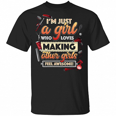 CubeBik I'm Just A Girl Who Loves Making Other Girls Feel Awesome Hairstyle T-Shirt