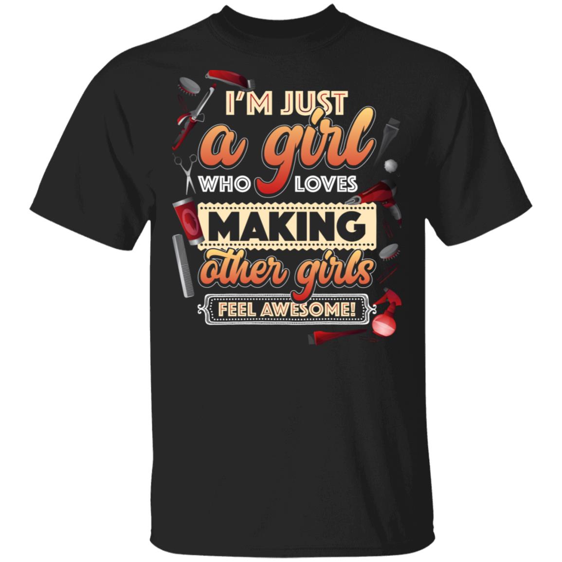 CubeBik I'm Just A Girl Who Loves Making Other Girls Feel Awesome Hairstyle T-Shirt