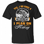 CubeBik Yes I Do Have A Retirement Plan I Plan On Fishing T-Shirt - Fishing Gift Shirt for Men