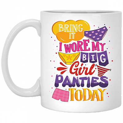 CubeBik Bring It I Wore My Big Girl Panties Today Ceramic Coffee Mug - Beer Stein - Water Bottle - Color Changing Mug