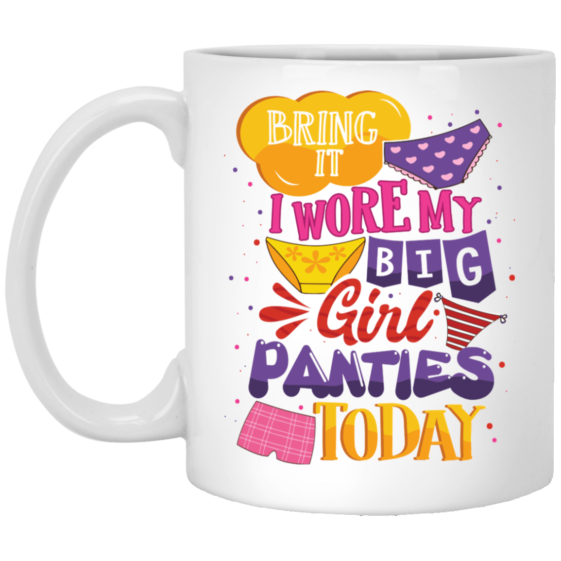 CubeBik Bring It I Wore My Big Girl Panties Today Ceramic Coffee Mug - Beer Stein - Water Bottle - Color Changing Mug