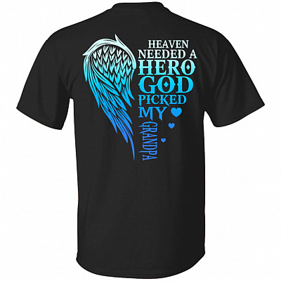 CubeBik Heaven Needed A Hero God Picked My Grandpa Print On Back T-Shirt