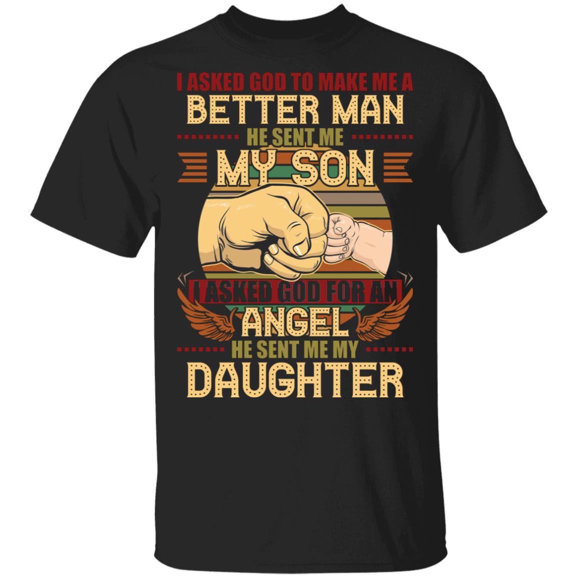 CubeBik I Ask God to Make Me A Better Man He Sent Me My Son I Ask God for an Angel Sent Me My Daughter Vintage T-Shirt