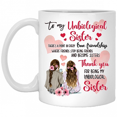 CubeBik To My Unbiological Sister There's A Point In Every True Friendship Coffee Mug - Beer Stein - Water Bottle