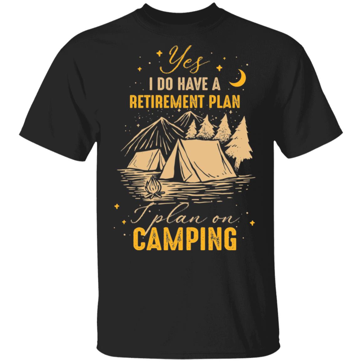 CubeBik Yes I Do Have A Retirement Plan I Plan On Camping T-Shirt - Funny Retired Camping Shirt