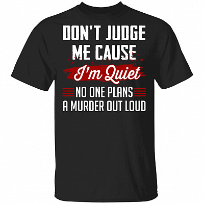 CubeBik Don't Judge Me Cause I'm Quiet No One Plans A Murder Out Loud T-Shirt