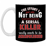 CubeBik The Effort I Put Into Not Being A Serial Killer Really Needs To Be Coffee Mug - Beer Stein - Water Bottle CubeBik The Effort I Put Into Not Being A Serial Killer Really Needs To Be Coffee Mug - Beer Stein - Water Bottle