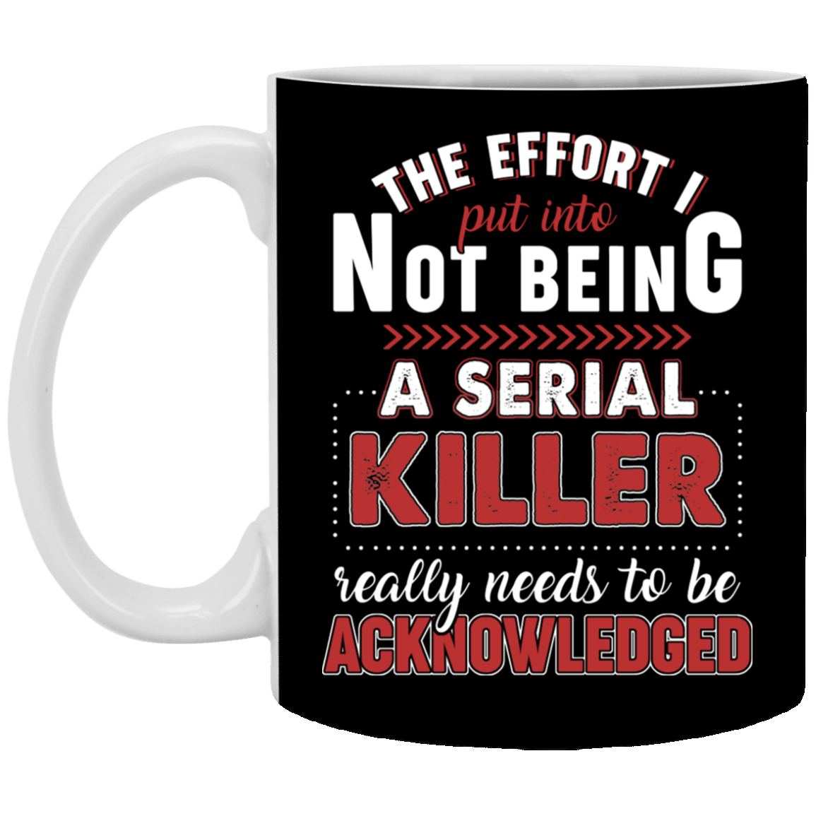 CubeBik The Effort I Put Into Not Being A Serial Killer Really Needs To Be Coffee Mug - Beer Stein - Water Bottle CubeBik The Effort I Put Into Not Being A Serial Killer Really Needs To Be Coffee Mug - Beer Stein - Water Bottle