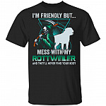 CubeBik I'm Friendly But Mess With My Rottweiler And They'll Never Find Your Body T-Shirt - Funny Rottweiler Shirts