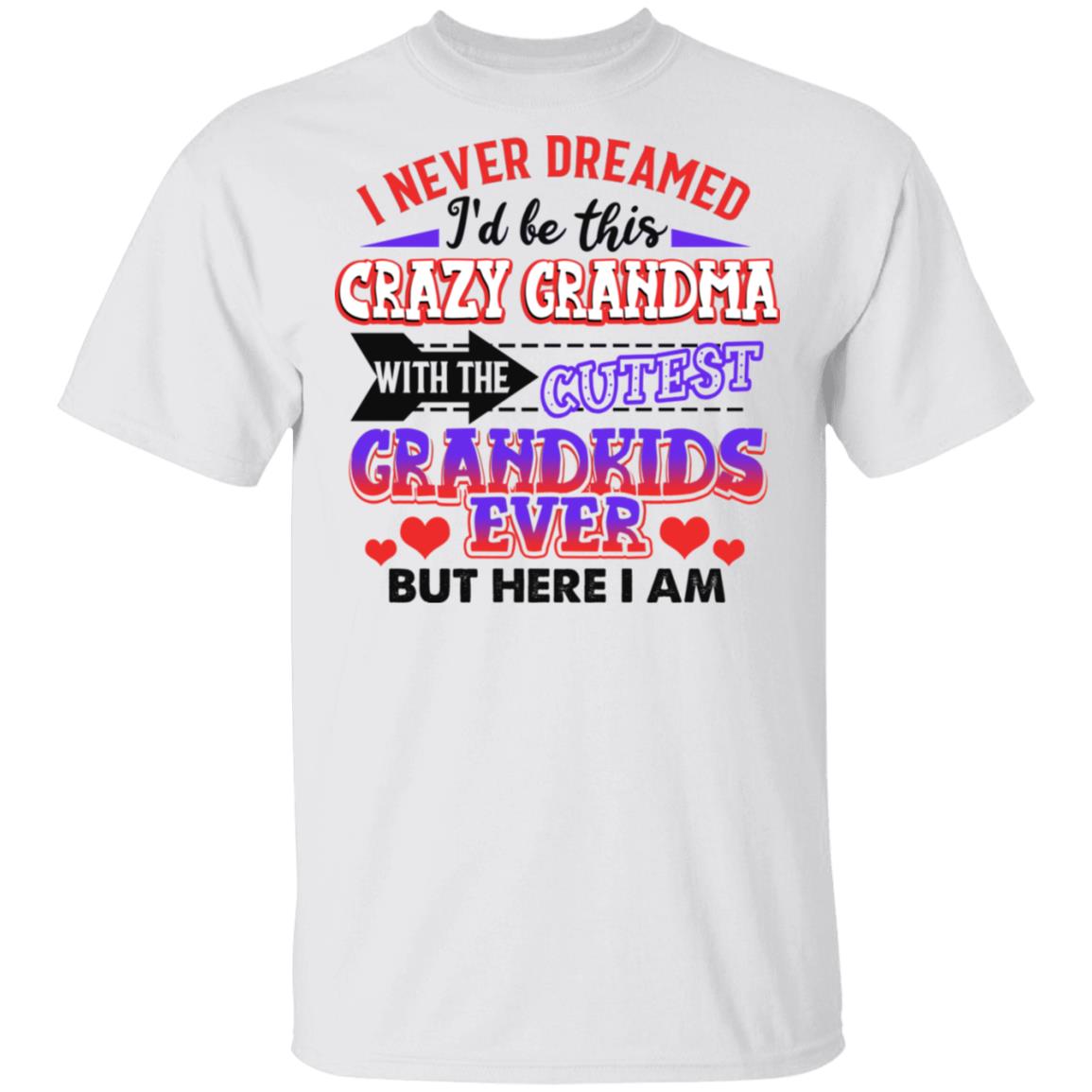 CubeBik I Never Dreamed I'd Be This Crazy Grandma with the Cutest Grandkids Ever White T-Shirt