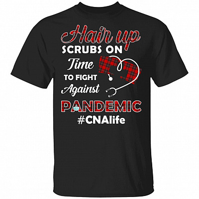 Hair Up Scrubs On Time To Fight Against Pan demic CNA Nurse T-Shirt