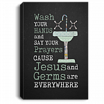 Wash Your Hands and Say Your Prayers Cause Jesus and Germs Are Everywhere Framed Canvas Prints - Unframed Poster